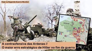 A contraofensiva das Ardenas – O maior erro estratégico de Hitler na fase final da guerra