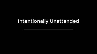 Intentionally Unattended