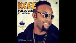 KCEE FT WIZKID - PULL OVER (OFFICIAL FULL SONG)