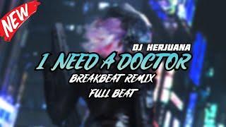 DJ I NEED A DOCTOR BREAKBEAT REMIX FULL MELODY TERBARU 2024