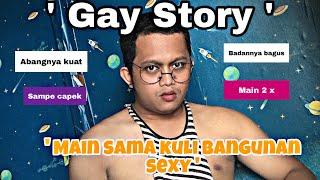 GAY STORY || Kuli Bangunan Ajak Nakal !!