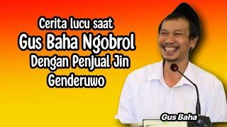 CERITA LUCU SAAT GUS BAHA NGOBROL DENGAN PENJUAL JIN, GENDERUWO.