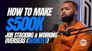 How To Make $500k+ Job Stacking + Working Overseas