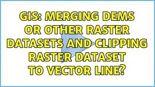 GIS: Merging DEMs or other raster datasets and clipping Raster dataset to vector line?