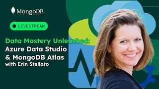 Data Mastery Unleashed: Azure Data Studio & MongoDB Atlas with Erin Stellato