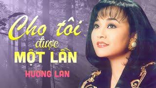 Cho Tôi Được Một Lần - Hương Lan | Danh Ca Gợi Nhớ Một Thời Để Nhớ