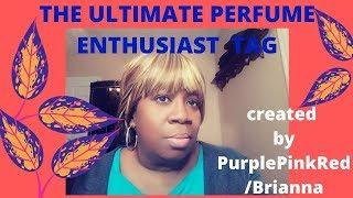 THE ULTIMATE PERFUME ENTHUSIAST TAG!  BY PURPLEPINKRED BRIANNA