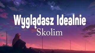 SKOLIM - wyglądasz idealnie (Tekst / Lyrics)