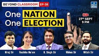 One Nation One Election | Detailed Discussion for UPSC CSE | Beyond Classroom | NEXT IAS