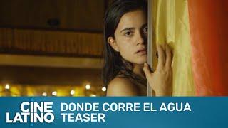 Donde corre el agua | Teaser | Cinelatino