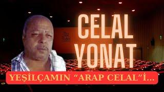 CELAL YONAT | YEŞİLÇAMIN “ARAP CELAL”İ…