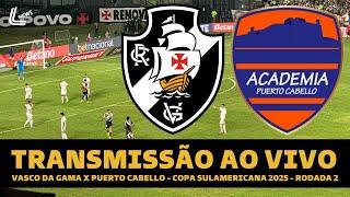 VASCO X PUERTO CABELLO TRANSMISSÃO AO VIVO DIRETO DE SÃO JANUÁRIO - COPA SULAMERICANA 2025