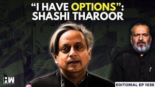 Editorial With Sujit Nair | 'I Have Options If You Don't Need Me': Shashi Tharoor's Message To INC