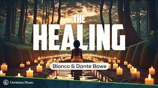 Blanca & Dante Bowe - The Healing (LYRICS)