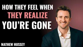 How They Feel When They Realize You're Gone" | Matthew Hussey POWERFUL Motivational Speech