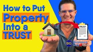 How to Put Property Into a TRUST
