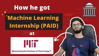 How he got a Machine Learning Internship at MIT  | Roadmap for ML