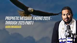 Prophetic Message Ending 2024 through to 2025 Part 1 - Keep the Momentum of Prayer Going