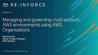 AWS re:Inforce 2019: Managing Multi-Account AWS Environments Using AWS Organizations (FND314)