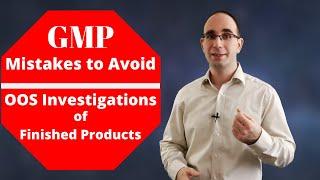 GMP Training via Case Study - Mistakes to Avoid When Investigating OOS of Finished Products [LtA]