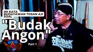 "BUDAK ANGON" MENURUT BUDAYAWAN TOSAN AJI ~ Part 1