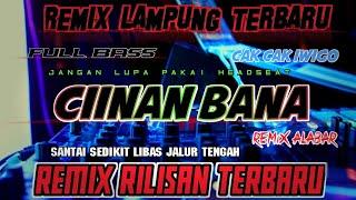 REMIX LAMPUNG TERBARU | CINAN BANA LAGU VIRALL • VERSI REMIX PROGRAM TERBARU FULL BASS 2024