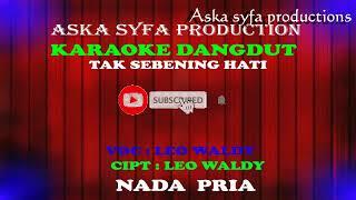 Tak Sebening Hati -  Leo Waldy |Karaoke Nada Pria