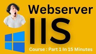 IIS (Internet information services) Learn Windows Web Server IIS : Part 1 in 15  Minutes