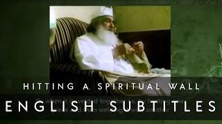 Hitting a Spiritual Wall (English Subs) • Shaykh ul Aalam, Khwaja Alauddin Siddiqui قدس الله سره