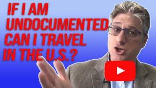 Traveling Without a Legal Status in the US?