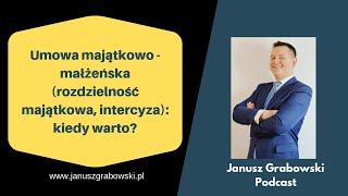 Umowa majątkowo - małżeńska (rozdzielność majątkowa, intercyza), kiedy warto?