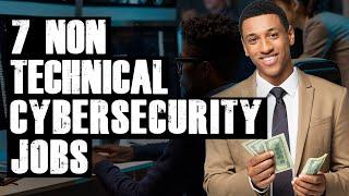 The Top 7 Non-Tech Cybersecurity Jobs | Highest PAYING!