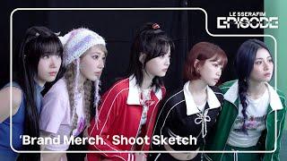 [EPISODE] LE SSERAFIM (르세라핌) ‘Brand Merch.’ Shoot Sketch