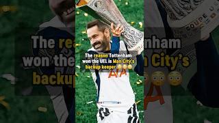 The reason Tottenham won the Europa League is Man City’s backup goalkeeper 