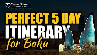 Perfect 5 Day Baku Itinerary ( 2024 Edition ) | TravelDham
