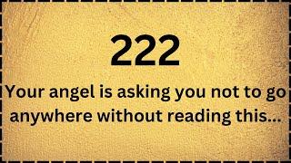 ️222 your angel is asking you to not to go anywhere without reading this..Open this now !!