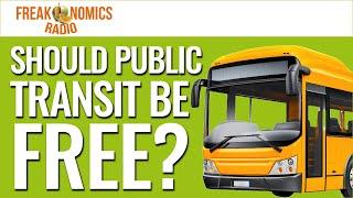 513. Should Public Transit Be Free? (Update) | Freakonomics Radio