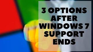 3 Options After Windows 7 Ends
