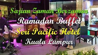 Ramadan Buffet 2022 | SERI PACIFIC HOTEL KUALA LUMPUR | SAJIAN ZAMAN BERZAMAN