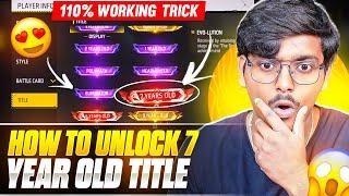 How To Unlock 7 Year Old Title || Garena Free Fire