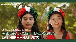 Vengo A Ver Unos Ojos - Las Hermanas Jeyci (Official Video)