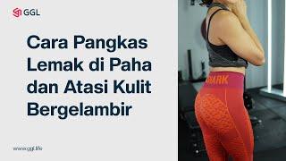 Cara Pangkas Lemak di Paha dan Atasi Kulit Bergelambir | Review GGL Premium