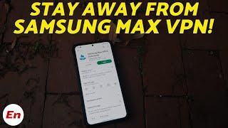 PSA : Here is Why I Would STAY AWAY From Samsung MAX VPN! Is it Really a NO LOGGING VPN??