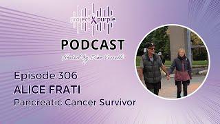 Project Purple Podcast Episode 306 - Surviving Pancreatic Cancer with Alice Frati