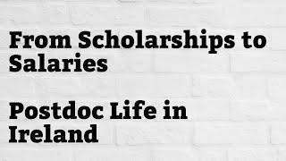 From Scholarships to Salaries: Postdoc Life in Ireland