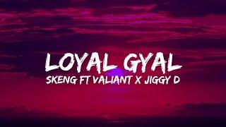 Skeng x Valiant x Jiggy D - Loyal Gyal (Lyrics)