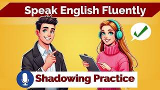 Learn How to Speak English Fluently and Confidently  Shadowing English Speaking Practice