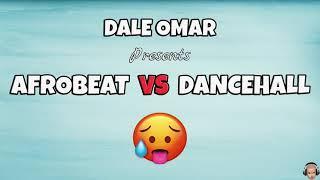 Afrobeat VS Dancehall Mix  Dale Omar 