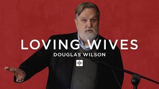 Loving Wives — Douglas Wilson | Marriage Seminar