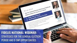 National Webinar: Strategies for the General Election Period and D-SNP Opportunities